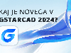 GstarCAD 2024 – Nova različica programa je na voljo