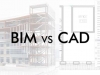 CAD in BIM, kaj je razlika?